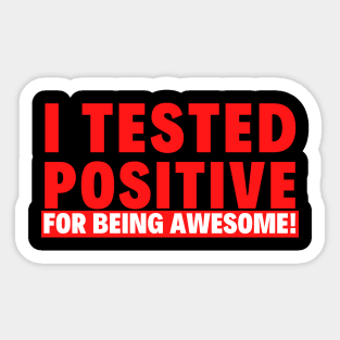 I Tested Positive for Being Awesome! Sticker